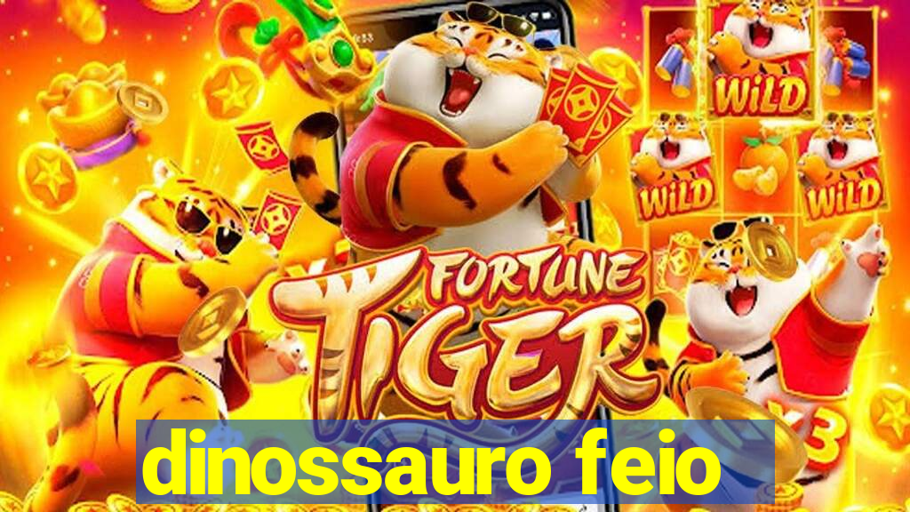 dinossauro feio